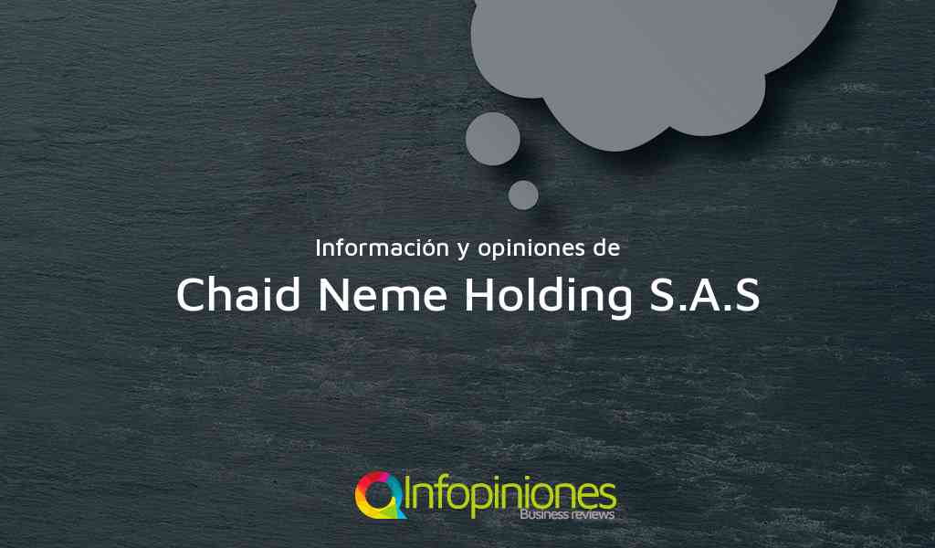 Información y opiniones sobre Chaid Neme Holding S.A.S de Bogotá, D.C.